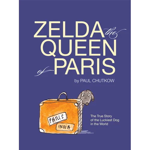 Zelda, the Queen of Paris: The True Story of the Luckiest Dog in the World - Hardcover
