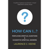 How can I...?: Perplexing Spiritual Questions and Suggestive Spiritual Answers - Paperback