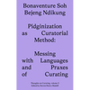 Pidginization as Curatorial Method: Messing with Languages and Praxes of Curating - Paperback