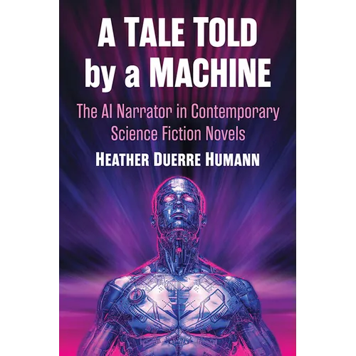A Tale Told by a Machine: The AI Narrator in Contemporary Science Fiction Novels - Paperback