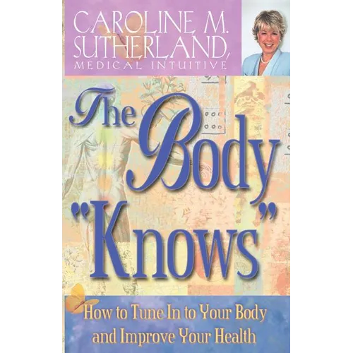 The Body "Knows": How to Tune in to Your Body and Improve Your Health - Paperback