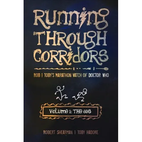 Running Through Corridors: Rob and Toby's Marathon Watch of Doctor Who (Volume 1: The 60s) - Paperback
