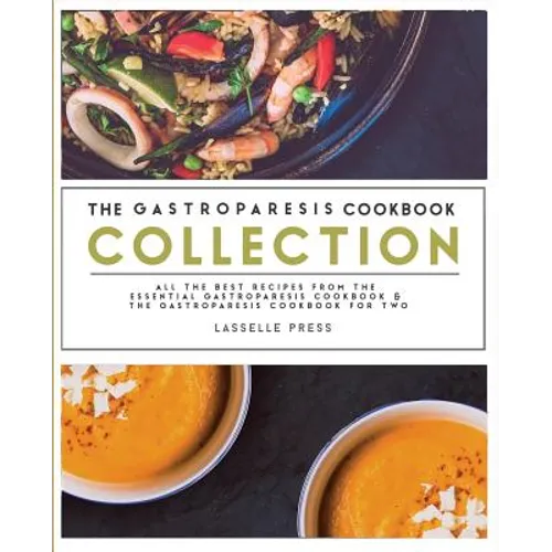 Gastroparesis Cookbook Collection: All The Best The Recipes From The Essential Gastroparesis Cookbook and The Gastroparesis Cookbook For Two - Paperback