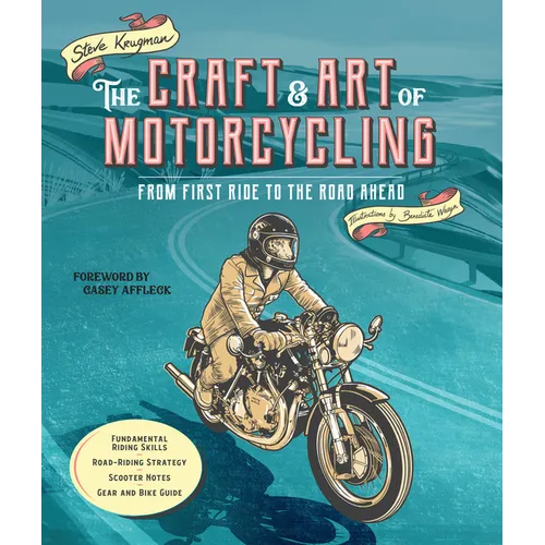 The Craft and Art of Motorcycling: From First Ride to the Road Ahead - Fundamental Riding Skills, Road-Riding Strategy, Scooter Notes, Gear and Bike G - Paperback