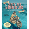 The Craft and Art of Motorcycling: From First Ride to the Road Ahead - Fundamental Riding Skills, Road-Riding Strategy, Scooter Notes, Gear and Bike G - Paperback