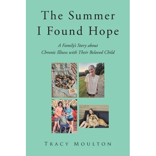 The Summer I Found Hope: A Family's Story about Chronic Illness with Their Beloved Child - Paperback