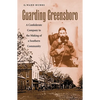 Guarding Greensboro: A Confederate Company in the Making of a Southern Community - Hardcover
