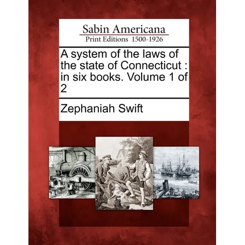 A System of the Laws of the State of Connecticut: In Six Books. Volume 1 of 2 - Paperback