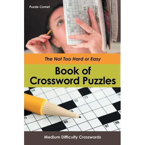 The Not Too Hard or Easy Book of Crossword Puzzles: Medium Difficulty Crosswords - Paperback