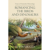 Romancing the Birds and Dinosaurs: Forays in Postmodern Paleontology - Paperback