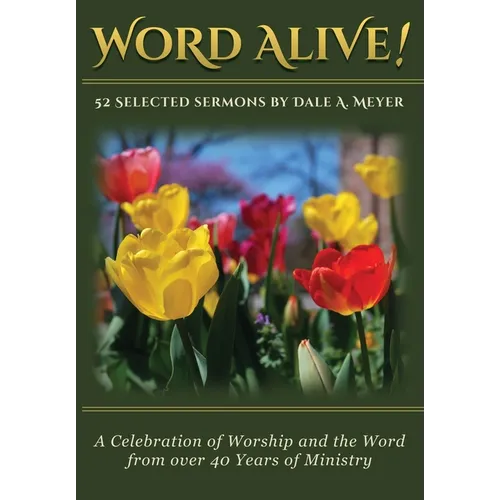 Word Alive!: 52 Selected Sermons By Dale A. Meyer - Paperback