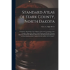 Standard Atlas of Stark County, North Dakota: Including a Plat Book of the Villages, Cities and Townships of the County: Map of the State, United Stat - Paperback