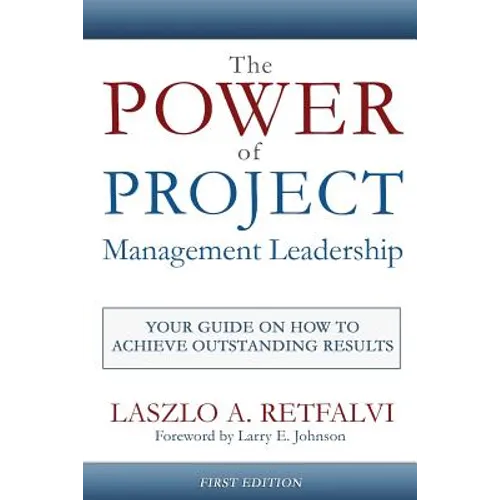 The Power of Project Management Leadership: Your Guide on How to Achieve Outstanding Results - Paperback