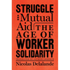 Struggle and Mutual Aid: The Age of Worker Solidarity - Hardcover