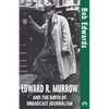 Edward R. Murrow and the Birth of Broadcast Journalism - Hardcover