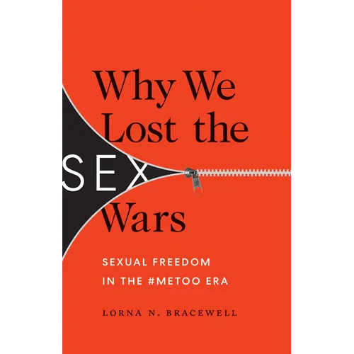 Why We Lost the Sex Wars: Sexual Freedom in the #Metoo Era - Paperback