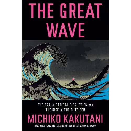 The Great Wave: The Era of Radical Disruption and the Rise of the Outsider - Hardcover