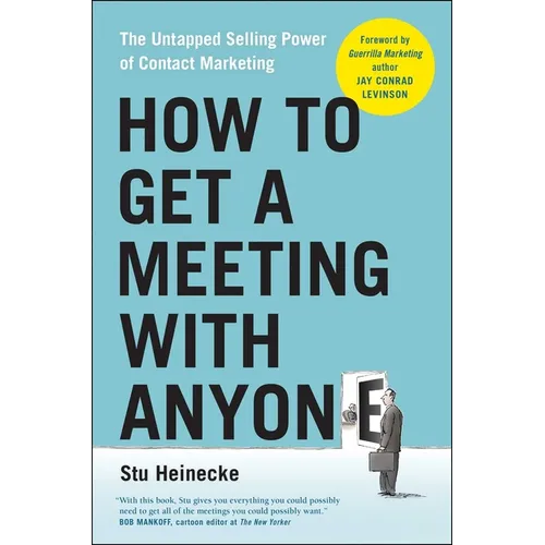 How to Get a Meeting with Anyone: The Untapped Selling Power of Contact Marketing - Paperback