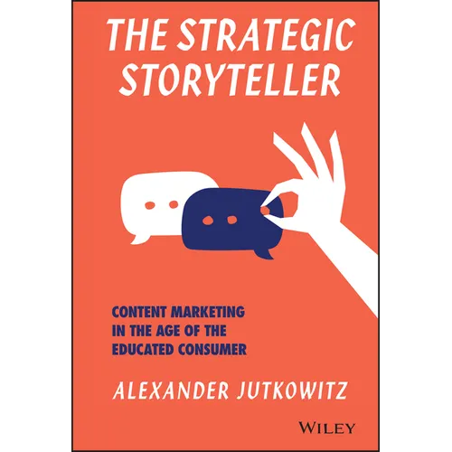 The Strategic Storyteller: Content Marketing in the Age of the Educated Consumer - Hardcover