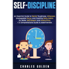 Self-Discipline: An Essential Guide to Mental Toughness, Willpower, Unstoppable Focus, and Creating Daily Habits for Better Self-Esteem and Productivi - Hardcover