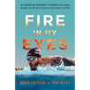 Fire in My Eyes: An American Warrior's Journey from Being Blinded on the Battlefield to Gold Medal Victory - Hardcover