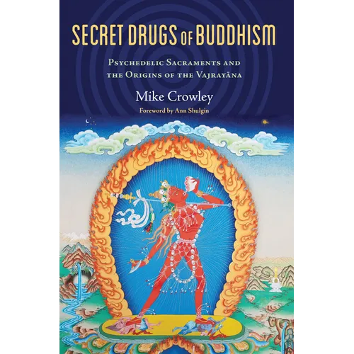 Secret Drugs of Buddhism: Psychedelic Sacraments and the Origins of the Vajrayana - Paperback