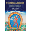 Secret Drugs of Buddhism: Psychedelic Sacraments and the Origins of the Vajrayana - Paperback