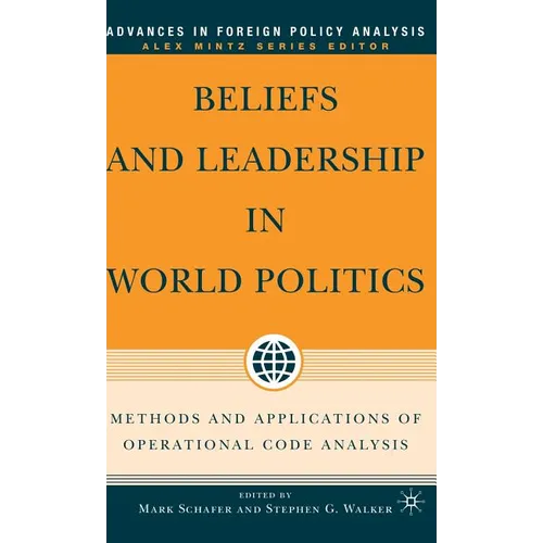 Beliefs and Leadership in World Politics: Methods and Applications of Operational Code Analysis - Hardcover