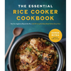 The Essential Rice Cooker Cookbook: Take Your Appliance Beyond the Rice with 60 Complete Meals Made Perfect Every Time - Paperback
