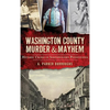 Washington County Murder & Mayhem: Historic Crimes of Southwestern Pennsylvania - Hardcover