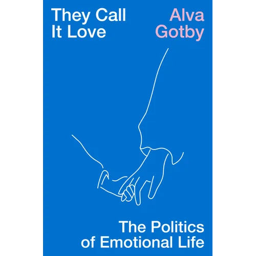 They Call It Love: The Politics of Emotional Life - Paperback