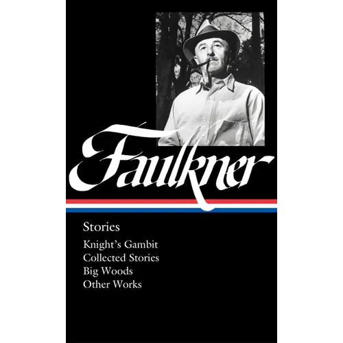 William Faulkner: Stories (Loa #375): Knight's Gambit / Collected Stories / Big Woods / Other Works - Hardcover
