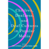Children, Deafness, and Deaf Cultures in Popular Media - Hardcover