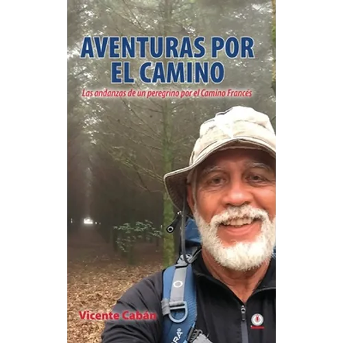 Aventuras por el camino: Las andanzas de un peregrino por el Camino Francés - Hardcover
