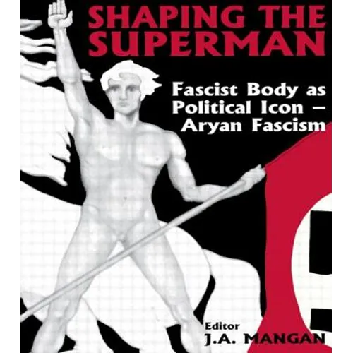 Shaping the Superman: Fascist Body as Political Icon - Aryan Fascism - Paperback