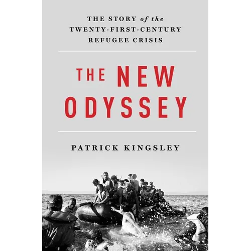 The New Odyssey: The Story of the Twenty-First Century Refugee Crisis - Hardcover
