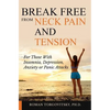 Break Free From Neck Pain and Tension: For Those With Insomnia, Depression, Anxiety or Panic Attacks - Paperback