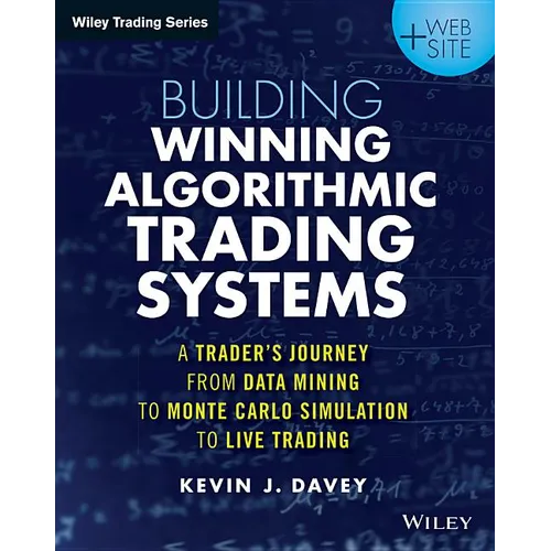 Building Winning Algorithmic Trading Systems, + Website: A Trader's Journey from Data Mining to Monte Carlo Simulation to Live Trading - Paperback