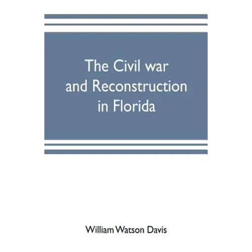The civil war and reconstruction in Florida - Paperback