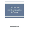 The civil war and reconstruction in Florida - Paperback