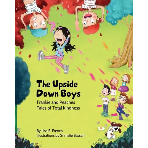 The Upside-Down Boys: A children's book about how bad feelings can be contagious and how kindness can turn bullies into buddies. - Paperback