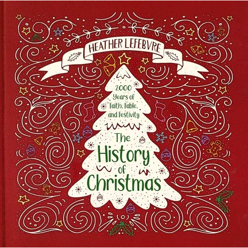 The History of Christmas: 2,000 Years of Faith, Fable, and Festivity - Hardcover