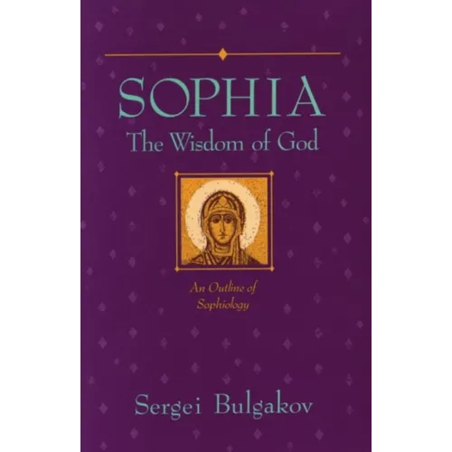 Sophia: The Wisdom of God: An Outline of Sophiology - Paperback