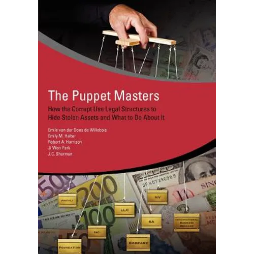 The Puppet Masters: How the Corrupt Use Legal Structures to Hide Stolen Assets and What to Do about It - Paperback