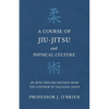 A Course of Jiu-Jitsu and Physical Culture - Jiu-Jitsu Diploma Revised from the Govenor of Nagasaki, Japan - Paperback