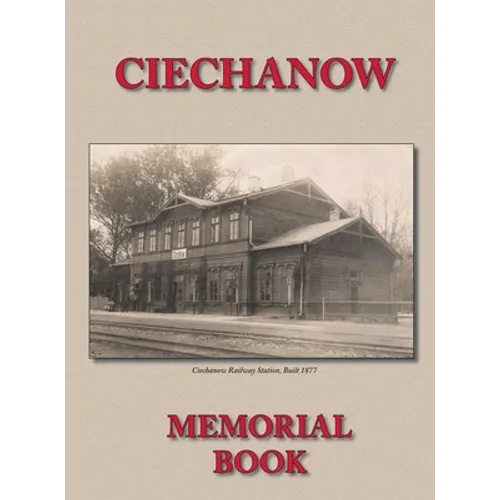 Memorial (Yizkor) Book for the Jewish Community of Ciechanow - Translation of Yisker-Bukh Fun Der Tshekhanover Yidisher Kehile - Hardcover
