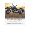 How to Make Money Flipping Motorcycles for Profit: Using the proven Moneybike formula to generate profit from buying and selling motorcycles - Paperback