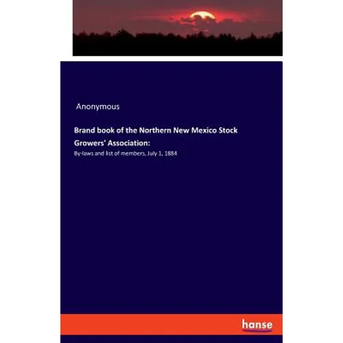 Brand book of the Northern New Mexico Stock Growers' Association: By-laws and list of members, July 1, 1884 - Paperback