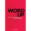 Word Up: Little Languaging Hacks for Big Change - Paperback