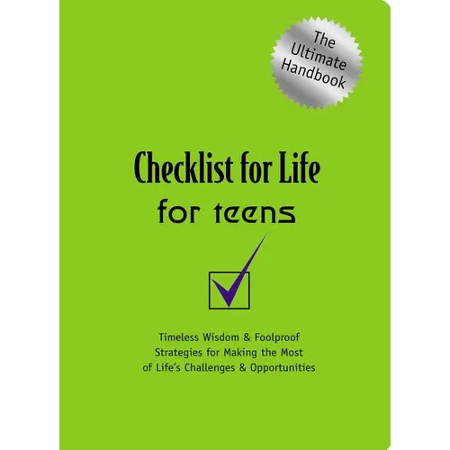 A Checklist for Life for Teens: Timeless Wisdom and Foolproof Strategies for Making the Most of Life's Challenges and Opportunities - Paperback